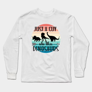 Just a guy who likes Dinosaurs 4 Long Sleeve T-Shirt